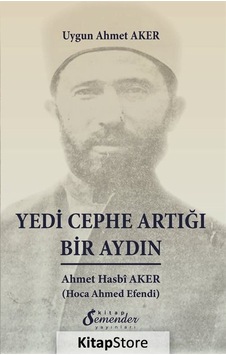 Yedi Cephe Artığı Bir Aydın: Ahmet Hasbi Aker - Uygun Ahmet Aker - Semenderkitap Yayınları Yedi Cephe Artığı Bir Aydın: Ahmet Hasbi Aker - Uygun Ahmet Aker - Semenderkitap Yayınları