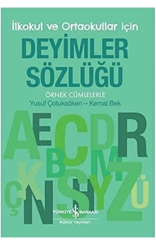 Deyimler Sözlüğü - İlkokul Ve Ortaokullar İçin: Örnek Cümlelerle
