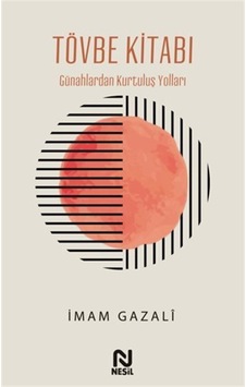 Tövbe Kitabı / Günahlardan Kurtuluş Yolları / İmam Gazali Tövbe Kitabı / Günahlardan Kurtuluş Yolları / İmam Gazali