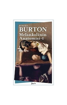Melankolinin Anatomisi - 1. Cilt - Robert Burton - Zeplin Kitap