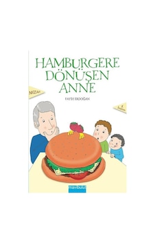 Hamburgere Dönüşen Anne - Fatih Erdoğan - Mavi Bulut Yayıncılık Hamburgere Dönüşen Anne - Fatih Erdoğan - Mavi Bulut Yayıncılık