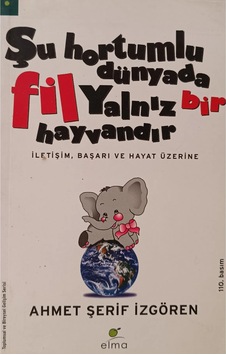 Şu Hortumlu Dünyada Fil Yalnız Bir Hayvandır İletişim Başarı Ve Hayat Üzerine Şu Hortumlu Dünyada Fil Yalnız Bir Hayvandır İletişim Başarı Ve Hayat Üzerine