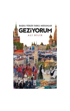 Başka Yerler Farklı Mekanlar Geziyorum - Ali Bilir - Timaş Yayınları