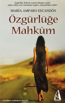 Özgürlüğe Mahkum - Maria Amparo Escandon - Arunas Yayıncılık Özgürlüğe Mahkum - Maria Amparo Escandon - Arunas Yayıncılık