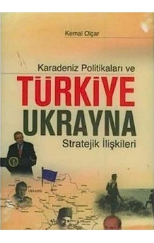 Karadeniz Politikaları Ve Türkiye Ukrayna Stratejik İlişkileri - Kemal Olçar İlk Baskı 2007