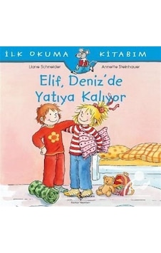 Elif Deniz'De Yatıya Kalıyor / Ilk Okuma Kitabım / Liane Schne Elif Deniz'De Yatıya Kalıyor / Ilk Okuma Kitabım / Liane Schne
