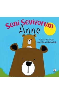 Seni Seviyorum Anne - İrem Horoz Aydındağ - Luna Yayınları Seni Seviyorum Anne - İrem Horoz Aydındağ - Luna Yayınları
