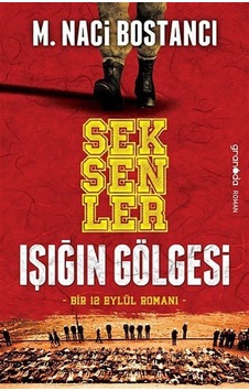 Seksenler Işığın Gölgesi / Bir 12 Eylül Romanı / M. Naci Bostancı