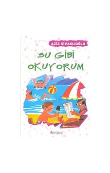 Su Gibi Okuyorum - Aziz Sivaslıoğlu - Özyürek Yayınevi Su Gibi Okuyorum - Aziz Sivaslıoğlu - Özyürek Yayınevi