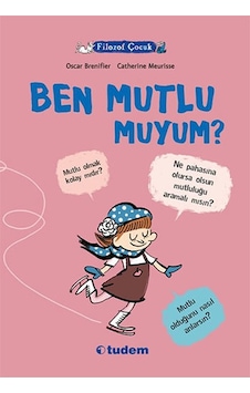 Filozof Çocuk - Ben Mutlu Muyum? - Oscar Brenifier - Tudem Yayınları Filozof Çocuk - Ben Mutlu Muyum? - Oscar Brenifier - Tudem Yayınları