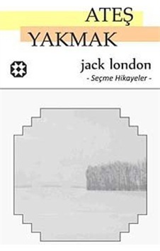 Ateş Yakmak - Jack London - Yar Yayınları Ateş Yakmak - Jack London - Yar Yayınları