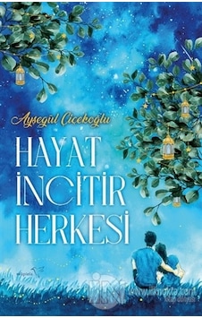Hayat İncitir Herkesi - Ayşegül Çiçekoğlu - Müptela Yayınları Hayat İncitir Herkesi - Ayşegül Çiçekoğlu - Müptela Yayınları