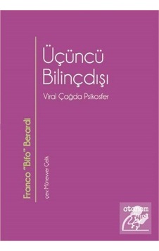 Üçüncü Bilinçdışı & Viral Çağda Psikosfer / Franco Bifo Berardi