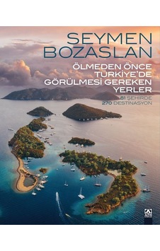 Ölmeden Önce Türkiye'de Görülmesi Gereken Yerler - 81 Şehirde 270 Destinasyon - Seymen Bozaslan - Altın Kitaplar Ölmeden Önce Türkiye'de Görülmesi Gereken Yerler - 81 Şehirde 270 Destinasyon - Seymen Bozaslan - Altın Kitaplar
