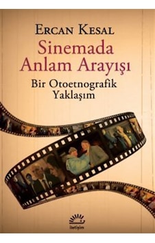 Sinemada Anlam Arayışı & Bir Otoetnografik Yaklaşım / Ercan Kesal Sinemada Anlam Arayışı & Bir Otoetnografik Yaklaşım / Ercan Kesal