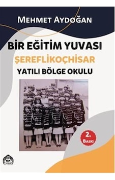 Bir Eğitim Yuvası Şereflikoçhisar - Yatılı Bölge Okulu - Mehmet Aydoğan - Kekeme Yayınları Bir Eğitim Yuvası Şereflikoçhisar - Yatılı Bölge Okulu - Mehmet Aydoğan - Kekeme Yayınları