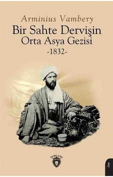 Bir Sahte Dervişin Orta Asya Gezisi 1832 - Arminius Vambery - Dorlion Yayınevi
