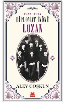 Diplomat İnönü Lozan 1922-1923 - Alev Coşkun - Kırmızı Kedi