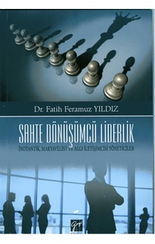 Sahte Dönüşümcü Liderlik - Fatih Feramuz Yıldız - Gazi Kitabevi Sahte Dönüşümcü Liderlik - Fatih Feramuz Yıldız - Gazi Kitabevi