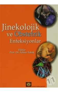 Jinekolojik ve Obstetrik Enfeksiyonlar - Fehmi Tabak - İstanbul Medikal Yayıncılık Jinekolojik ve Obstetrik Enfeksiyonlar - Fehmi Tabak - İstanbul Medikal Yayıncılık