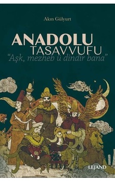Anadolu Tasavvufu - Akın Gülyurt - Lejand Anadolu Tasavvufu - Akın Gülyurt - Lejand