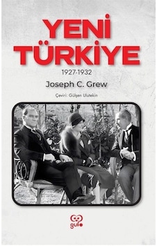 Yeni Türkiye 1927 - 1932 - Joseph C. Grew - Gufo Yayınları Yeni Türkiye 1927 - 1932 - Joseph C. Grew - Gufo Yayınları