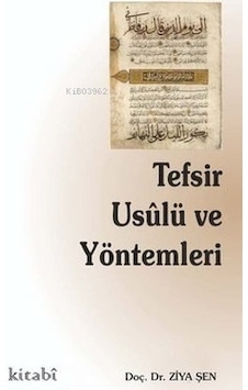 Tefsir Usulü ve Yöntemleri - Ziya Şen - Kitabi Yayınevi Tefsir Usulü ve Yöntemleri - Ziya Şen - Kitabi Yayınevi