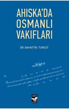 Ahıska'da Osmanlı Vakıfları - Bahattin Turgut - Arı Sanat Yayınevi