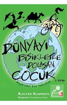 Dünyayı Bisikletle Dolaşan Çocuk 3 / Asya'dan Eve Yolculuk Dünyayı Bisikletle Dolaşan Çocuk 3 / Asya'dan Eve Yolculuk