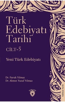 Türk Edebiyatı Tarihi Cilt 5 - Yeni Türk Edebiyatı - Ahmet Yusuf Yılmaz - Dorlion Yayınevi