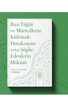 Bazı Tağüt ve Mürtedlerin Küfründe Duraksayan veya Şüphe Edenlerin Hükmü - Ahmed B.Hamüd El -Halidi - Minber Yayınları Bazı Tağüt ve Mürtedlerin Küfründe Duraksayan veya Şüphe Edenlerin Hükmü - Ahmed B.Hamüd El -Halidi - Minber Yayınları