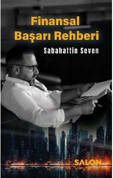 Finansal Başarı Rehberi / Sabahattin Seven Finansal Başarı Rehberi / Sabahattin Seven