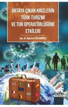 Ortaya Çıkan Krizlerin Türk Turizmi Ve Tur Operatörlüğüne Etki... Ortaya Çıkan Krizlerin Türk Turizmi Ve Tur Operatörlüğüne Etki...