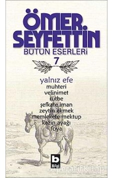 Yalnız Efe - Muhteri/Velinimet/Rütbe/Şefkate İman/Zeytin Ekmek/Uçurumun Kenarında - Ömer Seyfettin - Bilgi Yayınevi Yalnız Efe - Muhteri/Velinimet/Rütbe/Şefkate İman/Zeytin Ekmek/Uçurumun Kenarında - Ömer Seyfettin - Bilgi Yayınevi