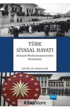 Türk Siyasal Hayatı-Osmanlı Modernleşmesinden Günümüze- Nobel Akademik Yayıncılık Türk Siyasal Hayatı-Osmanlı Modernleşmesinden Günümüze- Nobel Akademik Yayıncılık
