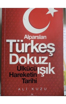Alparslan Türkeş Dokuz Işık Ülkücü Hareketinin Tarihi/Ali Kuzu Alparslan Türkeş Dokuz Işık Ülkücü Hareketinin Tarihi/Ali Kuzu