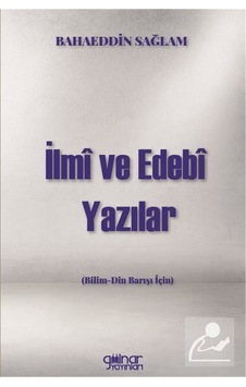 İlmi ve Edebi Yazılar - Bilim-Din Barışı için - Bahaeddin Sağlam - Gülnar Yayınları İlmi ve Edebi Yazılar - Bilim-Din Barışı için - Bahaeddin Sağlam - Gülnar Yayınları