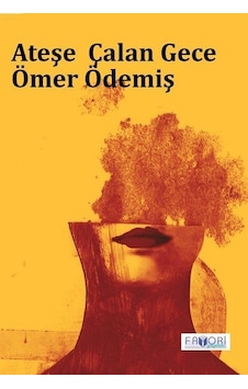 Ateşe Çalan Gece / Ömer Ödemiş Ateşe Çalan Gece / Ömer Ödemiş