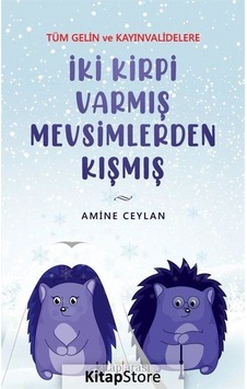 İki Kirpi Varmış Mevsimlerden Kışmış - Tüm Gelin ve Kayınvalidelere - Amine Ceylan - Kitap Arası İki Kirpi Varmış Mevsimlerden Kışmış - Tüm Gelin ve Kayınvalidelere - Amine Ceylan - Kitap Arası