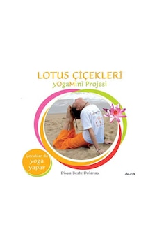 Lotus Çiçekleri - Yogamini Projesi - Divya Beste Dolanay - Alfa Yayıncılık Lotus Çiçekleri - Yogamini Projesi - Divya Beste Dolanay - Alfa Yayıncılık