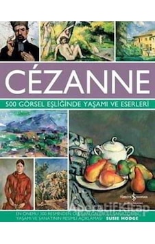 Cezanne-500 Görsel Eşliğinde Yaşamı - Susie Hodge - İş Bankası Kültür Yayınları Cezanne-500 Görsel Eşliğinde Yaşamı - Susie Hodge - İş Bankası Kültür Yayınları