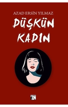 Düşkün Kadın - Azad Ersin Yılmaz - Alaska Yayınları Düşkün Kadın - Azad Ersin Yılmaz - Alaska Yayınları