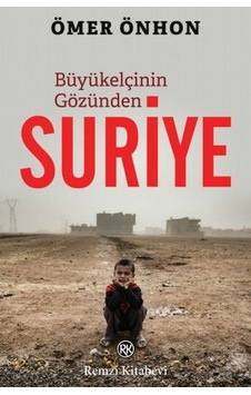 Büyükelçinin Gözünden Suriye - Ömer Önhon - Remzi Kitabevi