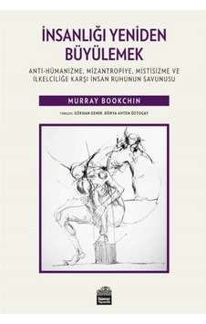 Insanlığı Yeniden Büyülemek: Anti-Hümanizme, Mizantropiye, Mis... 9786056893308
