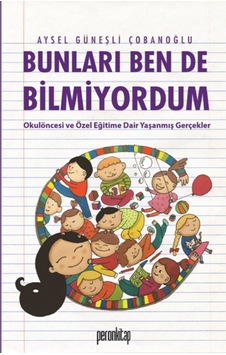 Bunları Ben de Bilmiyordum - Aysel Güneşli Çobanoğlu - Peron Kitap