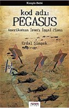 Kod adı: Pegasus/Amerika'nın İran'ı İşgal Planı / Erdal Şimşek Kod adı: Pegasus/Amerika'nın İran'ı İşgal Planı / Erdal Şimşek
