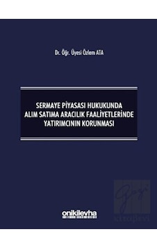 Sermaye Piyasası Hukukunda Alım Satıma Aracılık Faaliyetlerinde Yatırımcının Korunması Sermaye Piyasası Hukukunda Alım Satıma Aracılık Faaliyetlerinde Yatırımcının Korunması