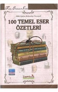 Milli Eğitim Bakanlığı Tasviyeli - 100 Temel Eser Özetleri Milli Eğitim Bakanlığı Tasviyeli - 100 Temel Eser Özetleri