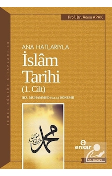 Ana Hatlarıyla İslam Tarihi 1 / Prof. Dr. Adem Apak Ana Hatlarıyla İslam Tarihi 1 / Prof. Dr. Adem Apak