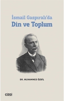 İsmail Gaspıralı'da Din ve Toplum - Muhammed Özdil - Çizgi Kitabevi İsmail Gaspıralı'da Din ve Toplum - Muhammed Özdil - Çizgi Kitabevi